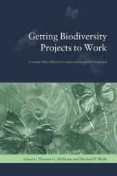 book Getting Biodiversity Projects to Work: Towards More Effective Conservation and Development