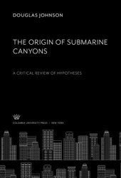 book The Origin of Submarine Canyons: A Critical Review of Hypotheses