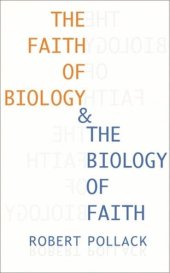 book The Faith of Biology and the Biology of Faith: Order, Meaning, and Free Will in Modern Medical Science