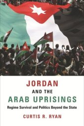 book Jordan and the Arab Uprisings: Regime Survival and Politics Beyond the State