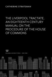 book The Liverpool Tractate an Eighteenth Century Manual on the Procedure of the House of Commons