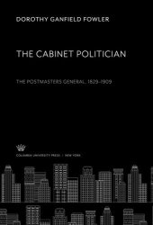 book The Cabinet Politician: The Postmasters General 1829–1909