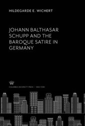 book Johann Balthasar Schupp and the Baroque Satire in Germany