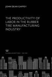 book The Productivity of Labor in the Rubber Tire Manufacturing Industry