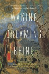 book Waking, Dreaming, Being: Self and Consciousness in Neuroscience, Meditation, and Philosophy