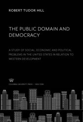 book The Public Domain and Democracy: A Study of Social, Economic and Political Problems in the United States in Relation to Western Development