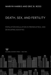 book Death, Sex, and Fertility. Population Regulation in Preindustrial and Developing Societies