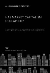 book Has Market Capitalism Collapsed?: A Critique of Karl Polanyi’S New Economics