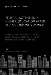 book Federal Activities in Higher Education After the Second World War: An Analysis of the Nature, Scope, and Impact of Federal Activities in Higher Education in the Fiscal Year 1947