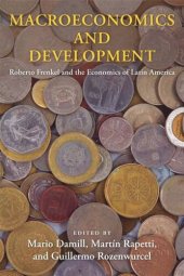 book Macroeconomics and Development: Roberto Frenkel and the Economics of Latin America