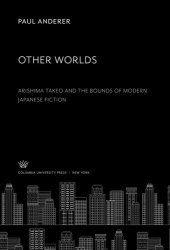 book Other Worlds: Arishima Takeo and the Bounds of Modern Japanese Fiction