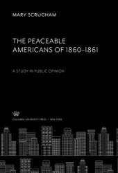 book The Peaceable Americans of 1860–1861: A Study in Public Opinion