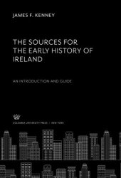 book The Sources for the Early History of Ireland an Introduction and Guide