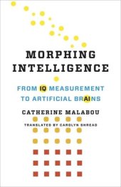 book Morphing Intelligence: From IQ Measurement to Artificial Brains