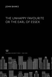 book The Unhappy Favourite or the Earl of Essex