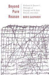 book Beyond Pure Reason: Ferdinand de Saussure's Philosophy of Language and Its Early Romantic Antecedents