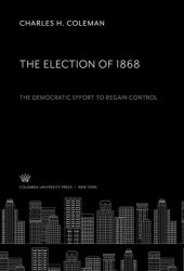 book The Election of 1868 the Democratic Effort to Regain Control