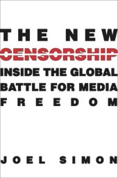 book The New Censorship: Inside the Global Battle for Media Freedom