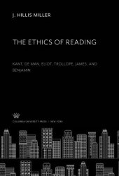 book The Ethics of Reading: Kant, De Man, Eliot, Trollope, James, and Benjamin