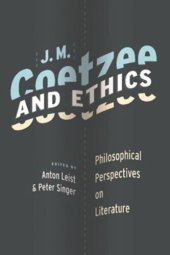 book J. M. Coetzee and Ethics: Philosophical Perspectives on Literature