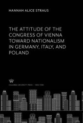 book The Attitude of the Congress of Vienna Toward Nationalism in Germany, Italy, and Poland