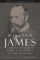 book William James and a Science of Religions: Reexperiencing The Varieties of Religious Experience