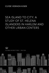 book Sea Island to City. a Study of St. Helena Islanders in Harlem and Other Urban Centers