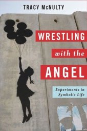 book Wrestling with the Angel: Experiments in Symbolic Life