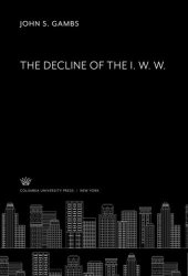 book The Decline of the I. W. W.