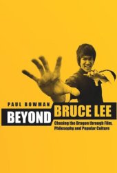 book Beyond Bruce Lee: Chasing the Dragon Through Film, Philosophy, and Popular Culture