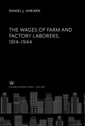 book The Wages of Farm and Factory Laborers 1914-1944