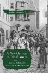 book A New German Idealism: Hegel, Žižek, and Dialectical Materialism