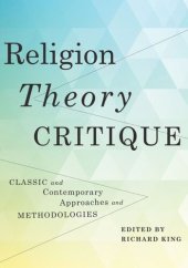 book Religion, Theory, Critique: Classic and Contemporary Approaches and Methodologies