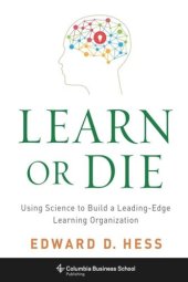 book Learn or Die: Using Science to Build a Leading-Edge Learning Organization