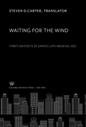 book Waiting for the Wind: Thirty-Six Poets of Japan’S Late Medieval Age