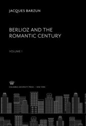 book Berlioz and the Romantic Century. Volume I