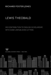 book Lewis Theobald: His Contribution to English Scholarship With some Unpublished Letters