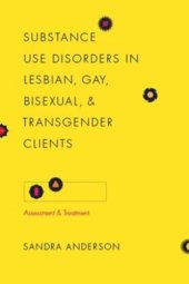 book Substance Use Disorders in Lesbian, Gay, Bisexual, and Transgender Clients: Assessment and Treatment