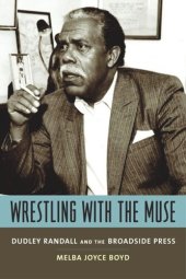 book Wrestling with the Muse: Dudley Randall and the Broadside Press