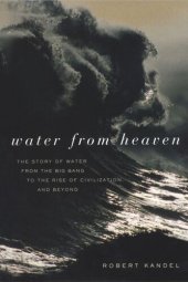 book Water from Heaven: The Story of Water from the Big Bang to the Rise of Civilization, and Beyond