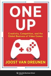 book One Up: Creativity, Competition, and the Global Business of Video Games