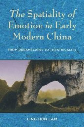 book The Spatiality of Emotion in Early Modern China: From Dreamscapes to Theatricality