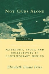 book Not Ours Alone: Patrimony, Value, and Collectivity in Contemporary Mexico