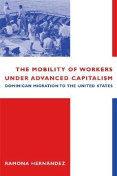 book The Mobility of Workers Under Advanced Capitalism: Dominican Migration to the United States