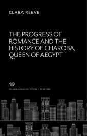 book The Progress of Romance: And the History of Charoba, Queen of Aegypt