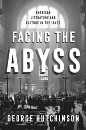 book Facing the Abyss: American Literature and Culture in the 1940s