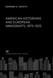 book American Historians and European Immigrants 1875–1925