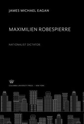 book Maximilien Robespierre: Nationalist Dictator