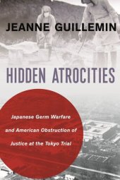 book Hidden Atrocities: Japanese Germ Warfare and American Obstruction of Justice at the Tokyo Trial