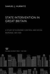 book State Intervention in Great Britain a Study of Economic Control and Social Response, 1914–1919